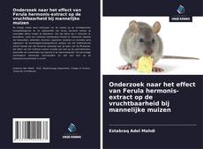 Couverture de Onderzoek naar het effect van Ferula hermonis-extract op de vruchtbaarheid bij mannelijke muizen
