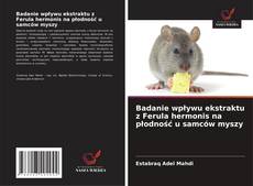 Copertina di Badanie wpływu ekstraktu z Ferula hermonis na płodność u samców myszy