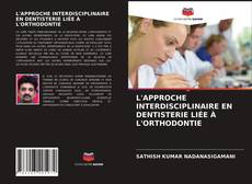 Обложка L'APPROCHE INTERDISCIPLINAIRE EN DENTISTERIE LIÉE À L'ORTHODONTIE