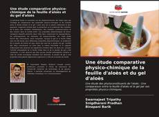 Обложка Une étude comparative physico-chimique de la feuille d'aloès et du gel d'aloès