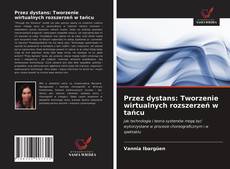 Обложка Przez dystans: Tworzenie wirtualnych rozszerzeń w tańcu