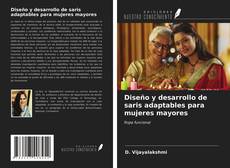 Bookcover of Diseño y desarrollo de saris adaptables para mujeres mayores