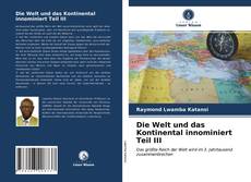 Couverture de Die Welt und das Kontinental innominiert Teil III