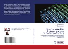 Copertina di Silver nanoparticles Synthesis and their biological applications