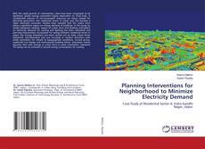 Bookcover of Planning Interventions for Neighborhood to Minimize Electricity Demand