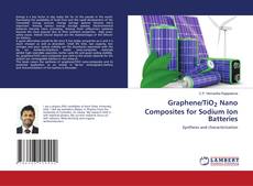 Copertina di Graphene/TiO2 Nano Composites for Sodium Ion Batteries