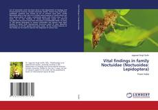 Copertina di Vital findings in family Noctuidae (Noctuoidea: Lepidoptera)