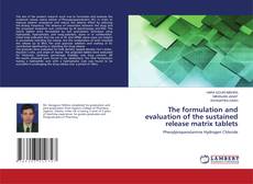 Copertina di The formulation and evaluation of the sustained release matrix tablets
