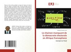 Le chainon manquant de la démocratie électorale en Afrique francophone kitap kapağı