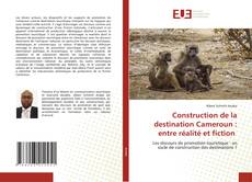 Couverture de Construction de la destination Cameroun : entre réalité et fiction