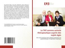 Copertina di Le TAT comme activité thérapeutique auprès des sujets âgés