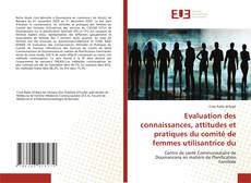 Copertina di Evaluation des connaissances, attitudes et pratiques du comité de femmes utilisantrice du