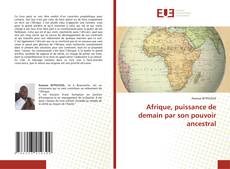 Copertina di Afrique, puissance de demain par son pouvoir ancestral