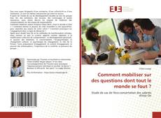 Borítókép a  Comment mobiliser sur des questions dont tout le monde se fout ? - hoz