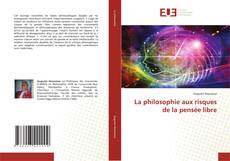 Bookcover of La philosophie aux risques de la pensée libre