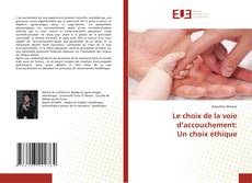 Bookcover of Le choix de la voie d’accouchement: Un choix éthique