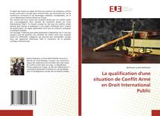 Couverture de La qualification d'une situation de Conflit Armé en Droit International Public