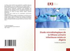 Copertina di Etude microbiologique de la lithiase urinaire infectieuse mixte en Algérie