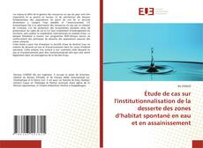 Étude de cas sur l'institutionnalisation de la desserte des zones d’habitat spontané en eau et en assainissement的封面