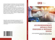 Couverture de LES ENVIRONNEMENTS VIRTUELS POUR ENSEIGNER LE REPERAGE SPATIAL