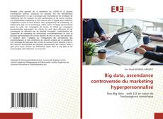 Обложка Big data, ascendance controversée du marketing hyperpersonnalisé