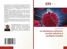 Borítókép a  La sénescence cellulaire, un état cellulaire à multiples facettes - hoz