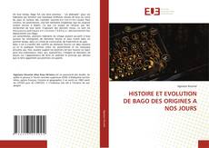 Bookcover of HISTOIRE ET EVOLUTION DE BAGO DES ORIGINES A NOS JOURS