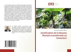 Bookcover of Certification de la Banane Plantain transformée au Cameroun