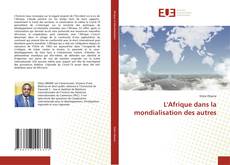Couverture de L'Afrique dans la mondialisation des autres