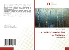 La Certification Forestière au Cameroun kitap kapağı