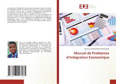 Couverture de Manuel de Problèmes d’Intégration Economique