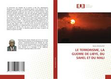Couverture de LE TERRORISME, LA GUERRE DE LIBYE, DU SAHEL ET DU MALI