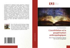Couverture de L’annihilation et la paupérisation anthropologiques
