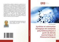 Portada del libro de Synthèse et valorisation biologique de composés poly-hétérocycliques à partir de dérivés coumariniques et thiocoumariniques