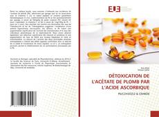 Bookcover of DÉTOXICATION DE L'ACÉTATE DE PLOMB PAR L’ACIDE ASCORBIQUE