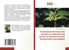 Etude phytochimique des extraits au méthanol des racines et écorces du tronc de Rauvolfia macrophylla kitap kapağı