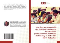 Copertina di Insertion professionnelle des diplômés des centres de formation professionnelle de Matoto de Conakry et de Hô-Chi-Minh de Kankan
