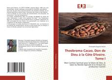 Capa do livro de Theobroma Cacao, Don de Dieu à la Côte D'Ivoire. Tome I 