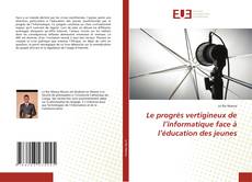 Capa do livro de Le progrès vertigineux de l’informatique face à l’éducation des jeunes 