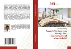 Couverture de Travail d’écriture chez Mongo Beti: transtextualité et intermédialité