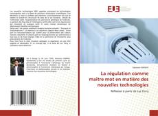 Couverture de La régulation comme maître mot en matière des nouvelles technologies