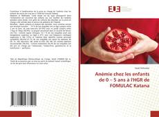 Bookcover of Anémie chez les enfants de 0 – 5 ans à l'HGR de FOMULAC Katana