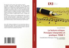Bookcover of La lecture critique. Principes interprétés et pratique. TOME 1