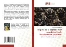 Régime de la coproduction sécuritaire Fardc-Wazalendo au Nord-Kivu的封面