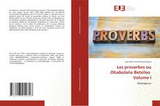Bookcover of Les proverbes ou Ohabolaña Betsileo Volume I