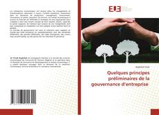 Bookcover of Quelques principes préliminaires de la gouvernance d’entreprise