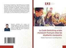 Couverture de Le Code Switching arabe marocain-français chez les étudiants marocains