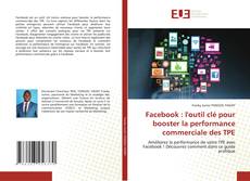 Bookcover of Facebook : l'outil clé pour booster la performance commerciale des TPE