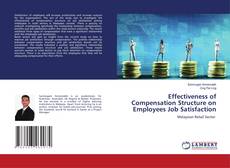 Copertina di Effectiveness of Compensation Structure on Employees Job Satisfaction