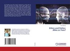 Copertina di Ethics and Politcs: Allies or Foes?